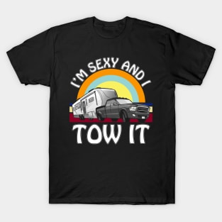 I'm Sexy and I Tow It funny camping 5th wheel rv vanlife T-Shirt